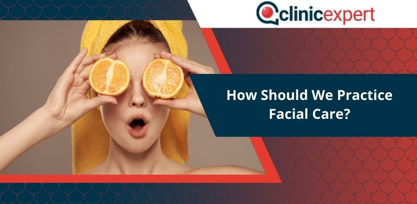 How Should We Practice Facial Care?