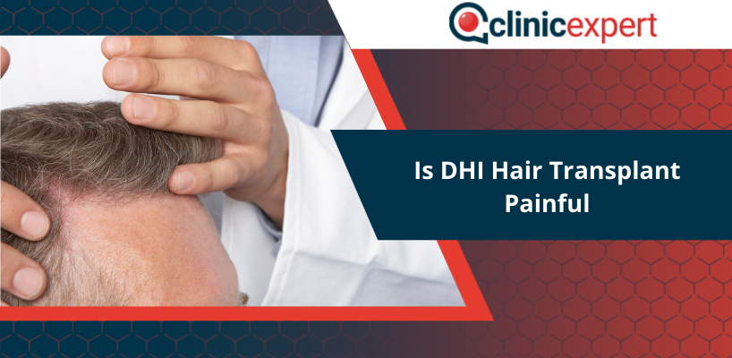 Is DHI Hair Transplant Painful | Clinicexpert