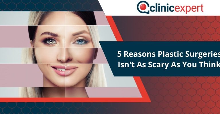 5 Reasons Plastic Surgeries Isn't As Scary As You Think