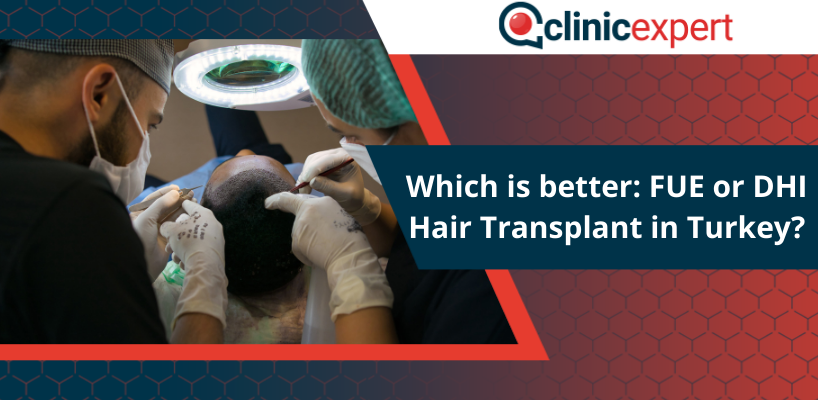 Which Is Better: FUE or DHI Hair Transplant in Turkey?