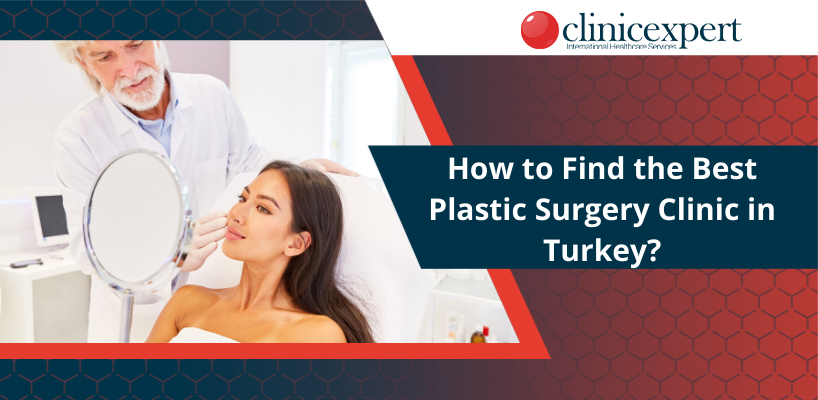 How to Find the Best Plastic Surgery Clinic in Turkey?