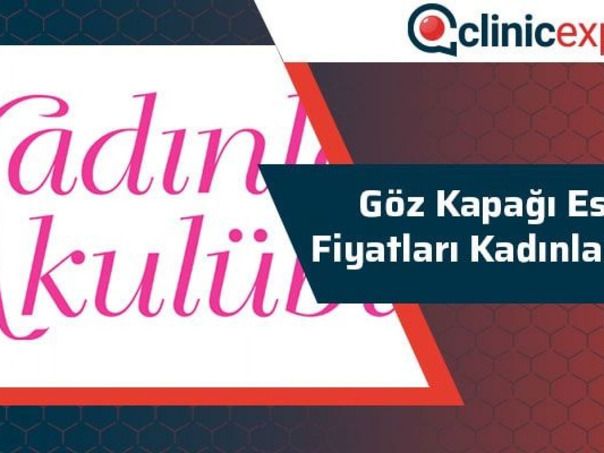Goz Kapagi Estetigi Fiyatlari Kadinlar Kulubu Clinicexpert