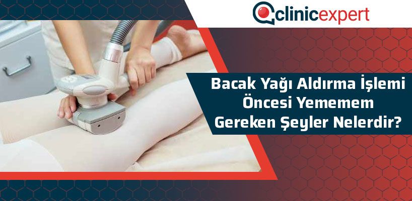 Bacak Yağı Aldırma İşlemi Öncesi Yememem Gereken Şeyler Nelerdir?