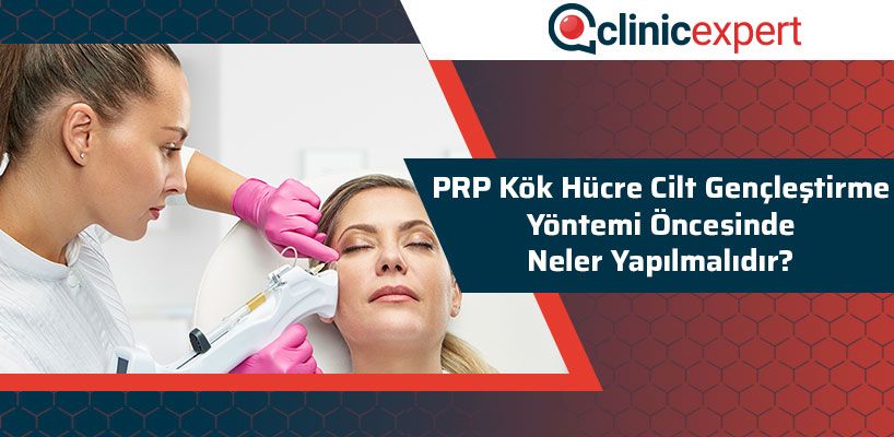 Prp Kök Hücre Cilt Gençleştirme Yöntemi Öncesi Yapılması Gerekenler