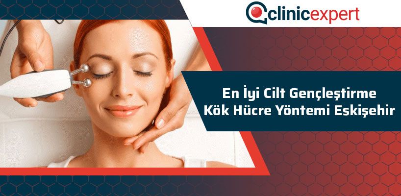 en-iyi-cilt-genclestirme-kok-hucre-yîntemi-eskisehir-cln