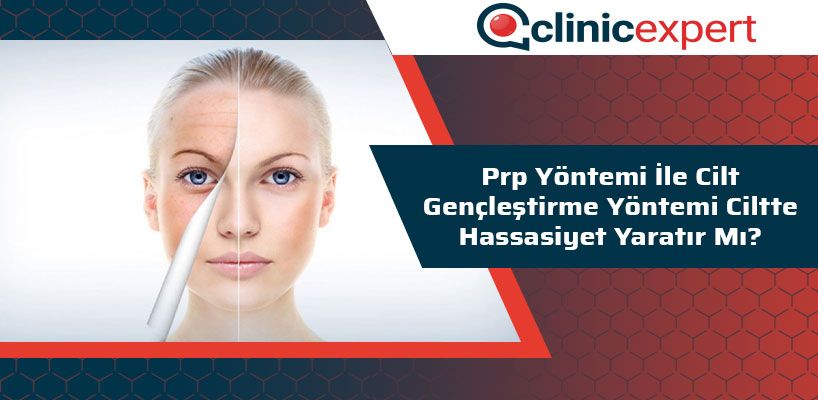 PRP Yöntemi ile Cilt Gençleştirme Yöntemi Ciltte Hassasiyet Yaratır Mı?