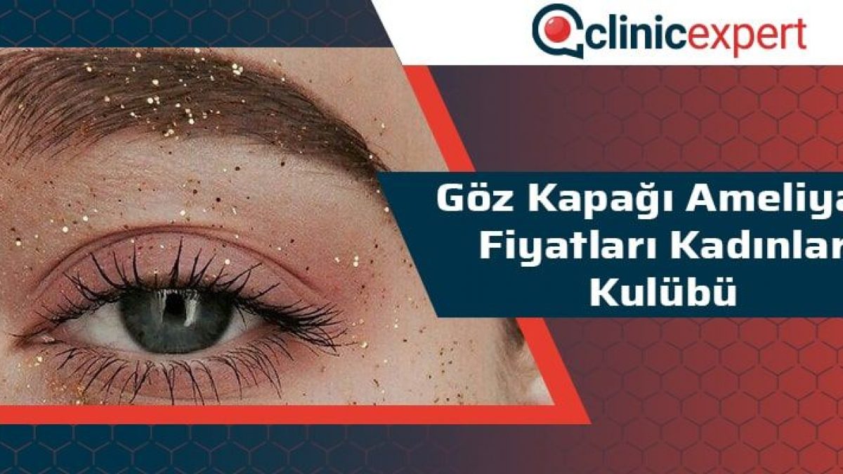 goz kapagi ameliyati fiyatlari kadinlar kulubu