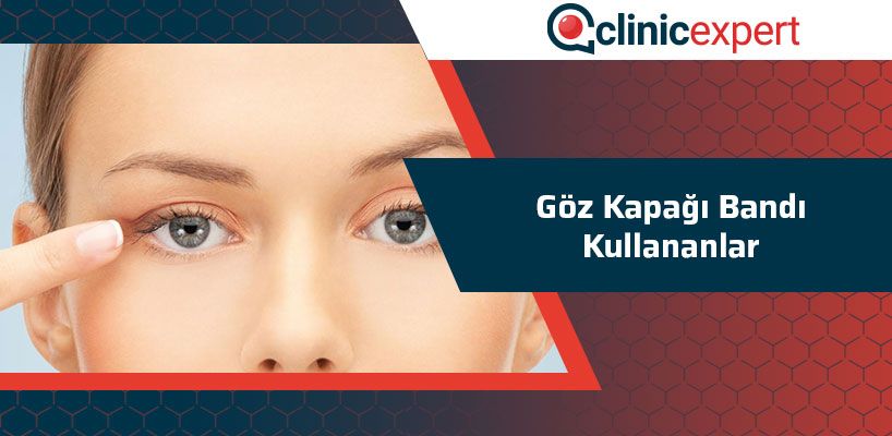 Goz Kapagi Bandi Kullananlar Clinicexpert Uluslararasi Saglik Hizmetleri