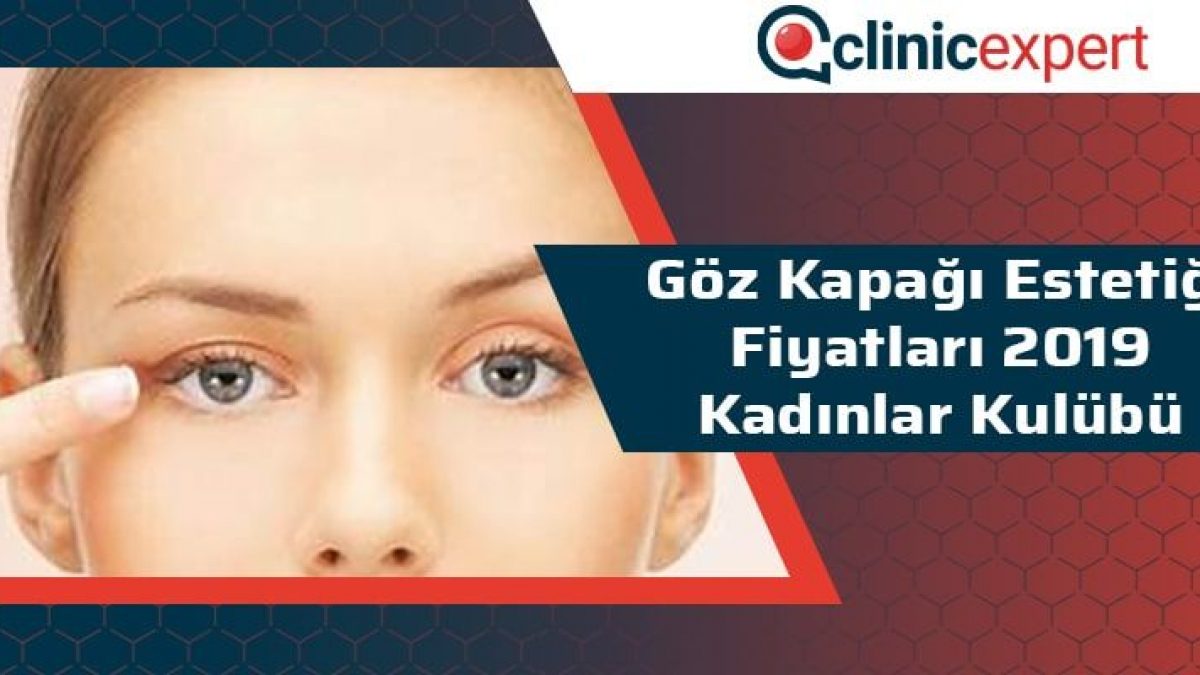 Goz Kapagi Estetigi Fiyatlari 2019 Kadinlari Kulubu