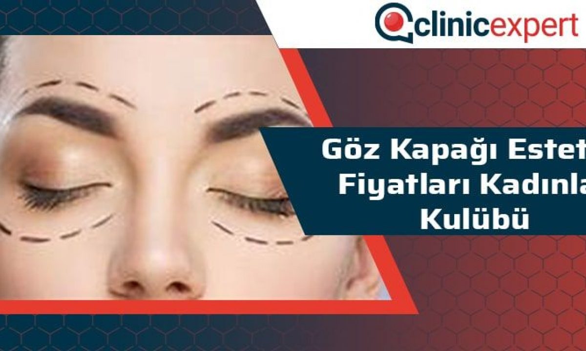 Goz Kapagi Estetigi Fiyatlari Kadinlar Kulubu