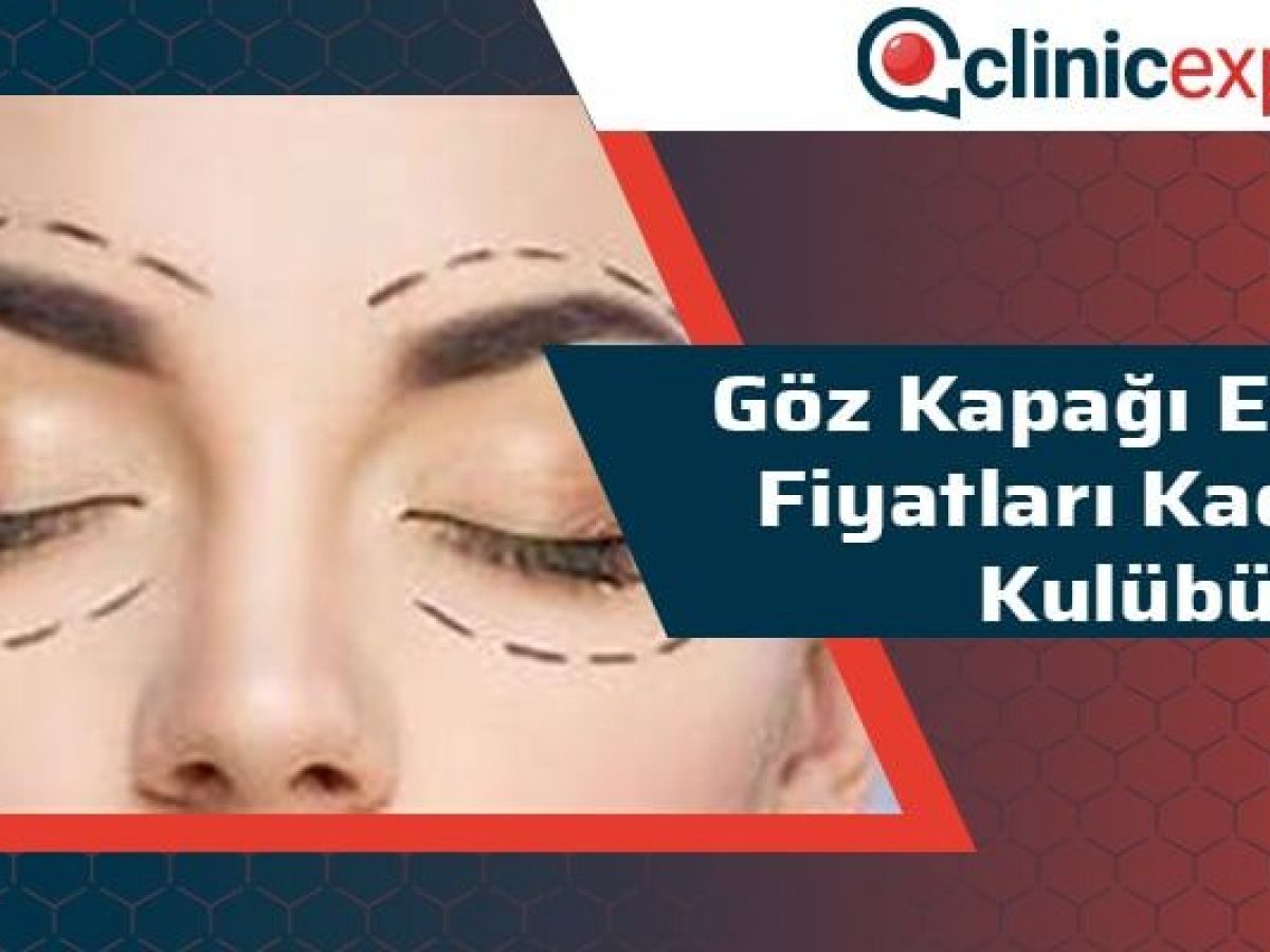 Goz Kapagi Estetigi Fiyatlari Kadinlar Kulubu