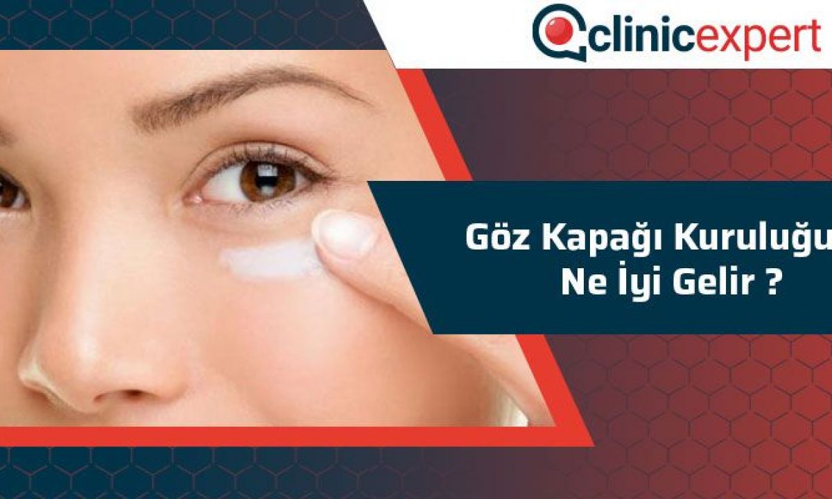 Goz Kapagi Kuruluguna Ne Iyi Gelir